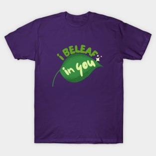 I Beleaf In You T-Shirt